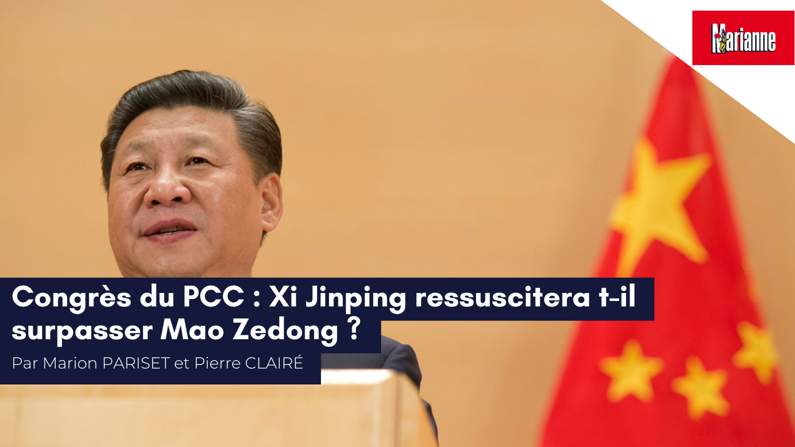 Marion Pariset et Pierre Clairé pour Marianne : «&nbsp;Congrès du Parti Communiste Chinois : Xi Jinping ressuscitera-t-il Mao Zedong ?&nbsp;»
