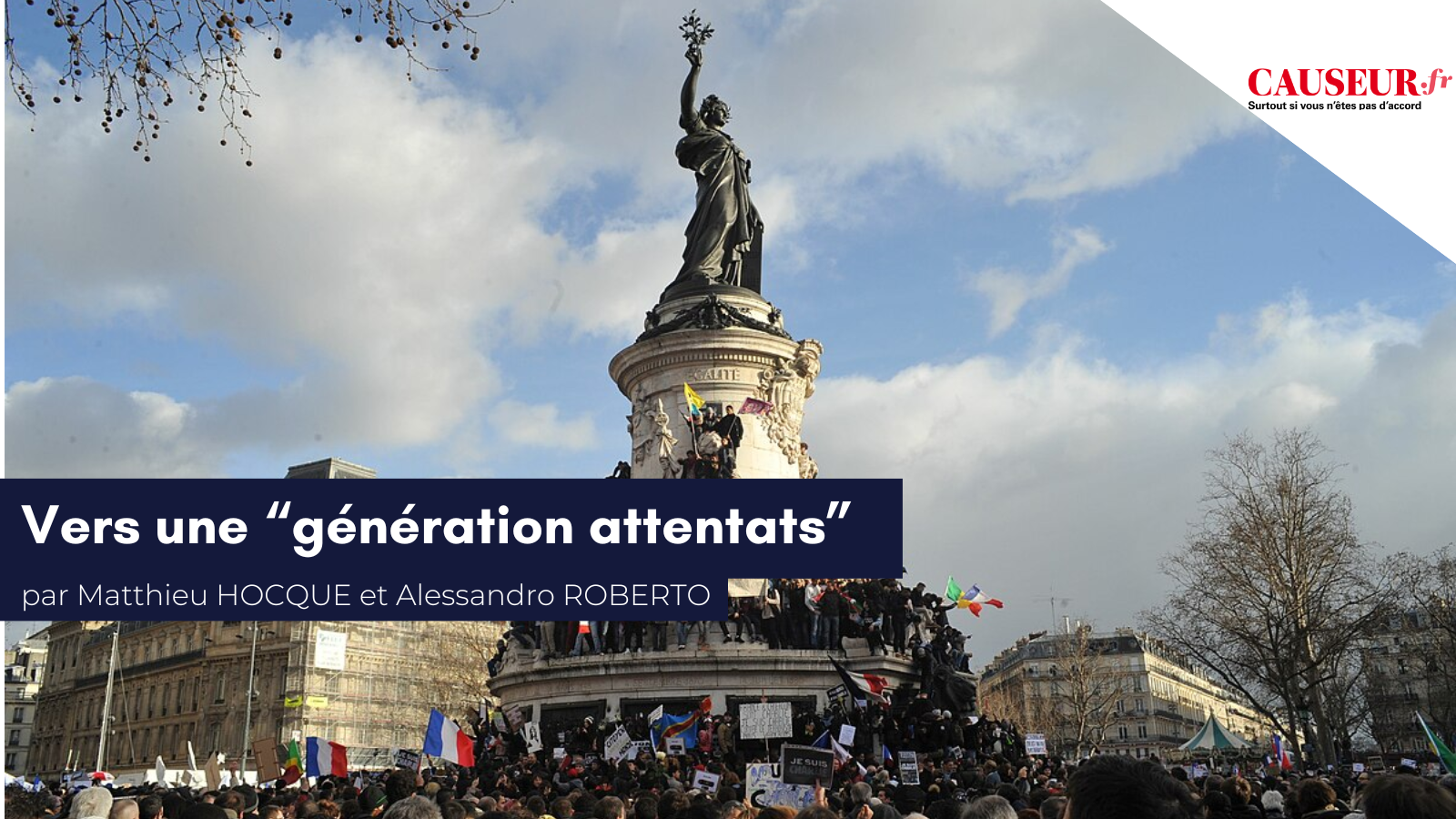 Matthieu Hocque et Alessandro Roberto pour Causeur : «&nbsp;Vers une génération attentats&nbsp;»