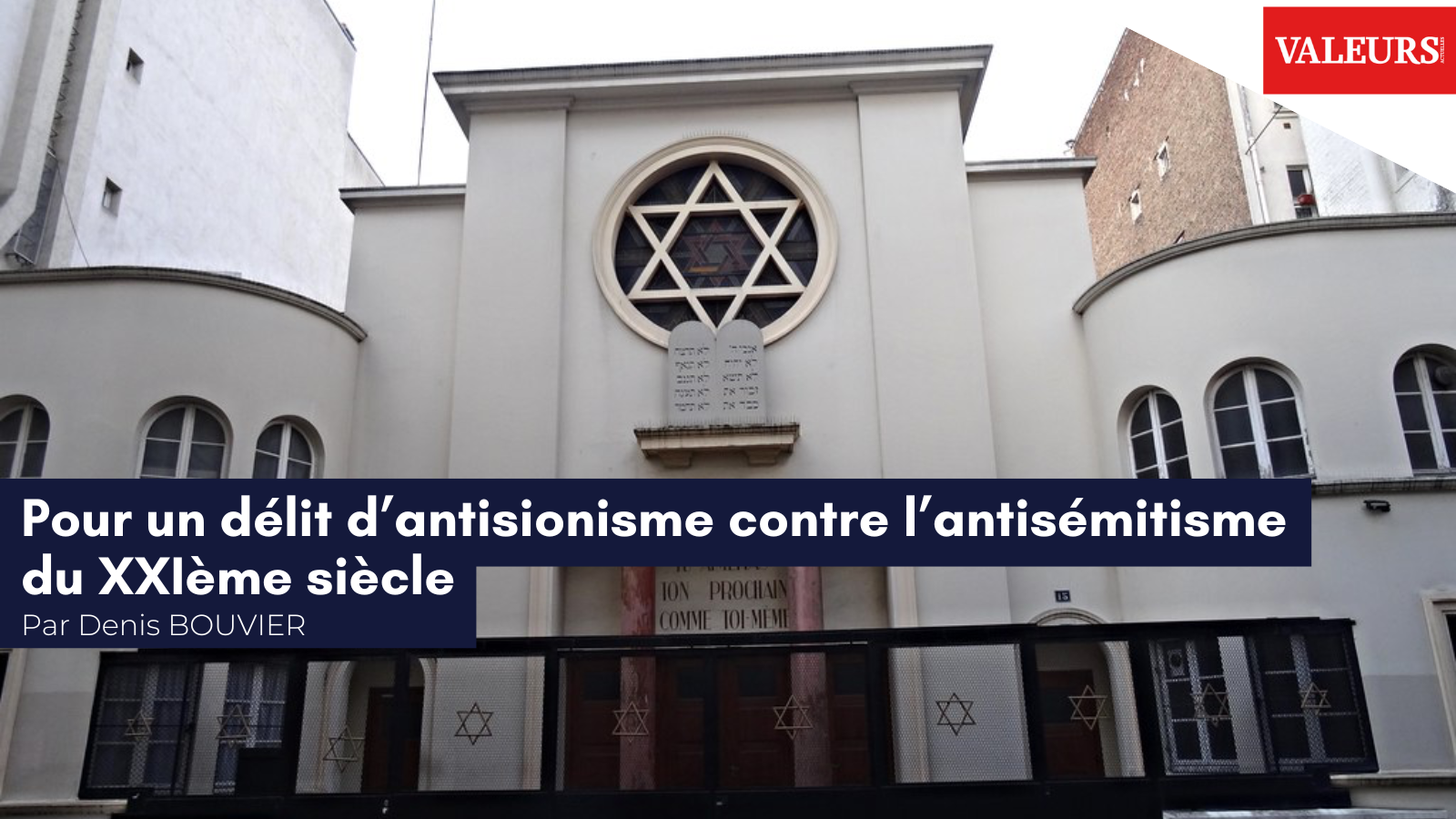 Denis Bouvier pour Valeurs Actuelles : «&nbsp;Pour un délit d’antisionisme contre l’antisémitisme du XXIème siècle&nbsp;»