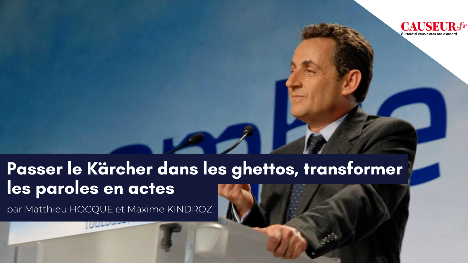 Matthieu Hocque et Maxime Kindroz pour Causeur : «&nbsp;Passer le Kärcher dans les ghettos : transformer la parole en actes&nbsp;»