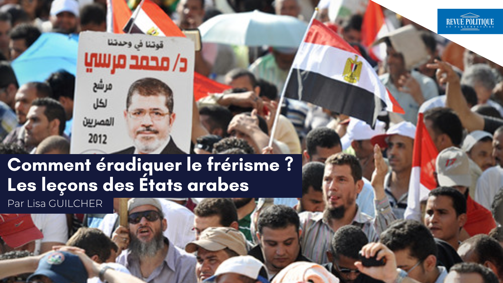 Lisa Guilcher pour la Revue Politique et Parlementaire : «&nbsp;Comment éradiquer le frérisme&nbsp;? Les leçons des États arabes&nbsp;»
