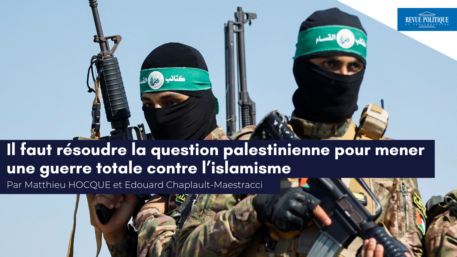 Matthieu Hocque et Edouard Chaplault-Maestracci pour la RPP : «&nbsp;Il faut résoudre la question palestinienne pour mener une guerre totale contre l’islamisme&nbsp;»