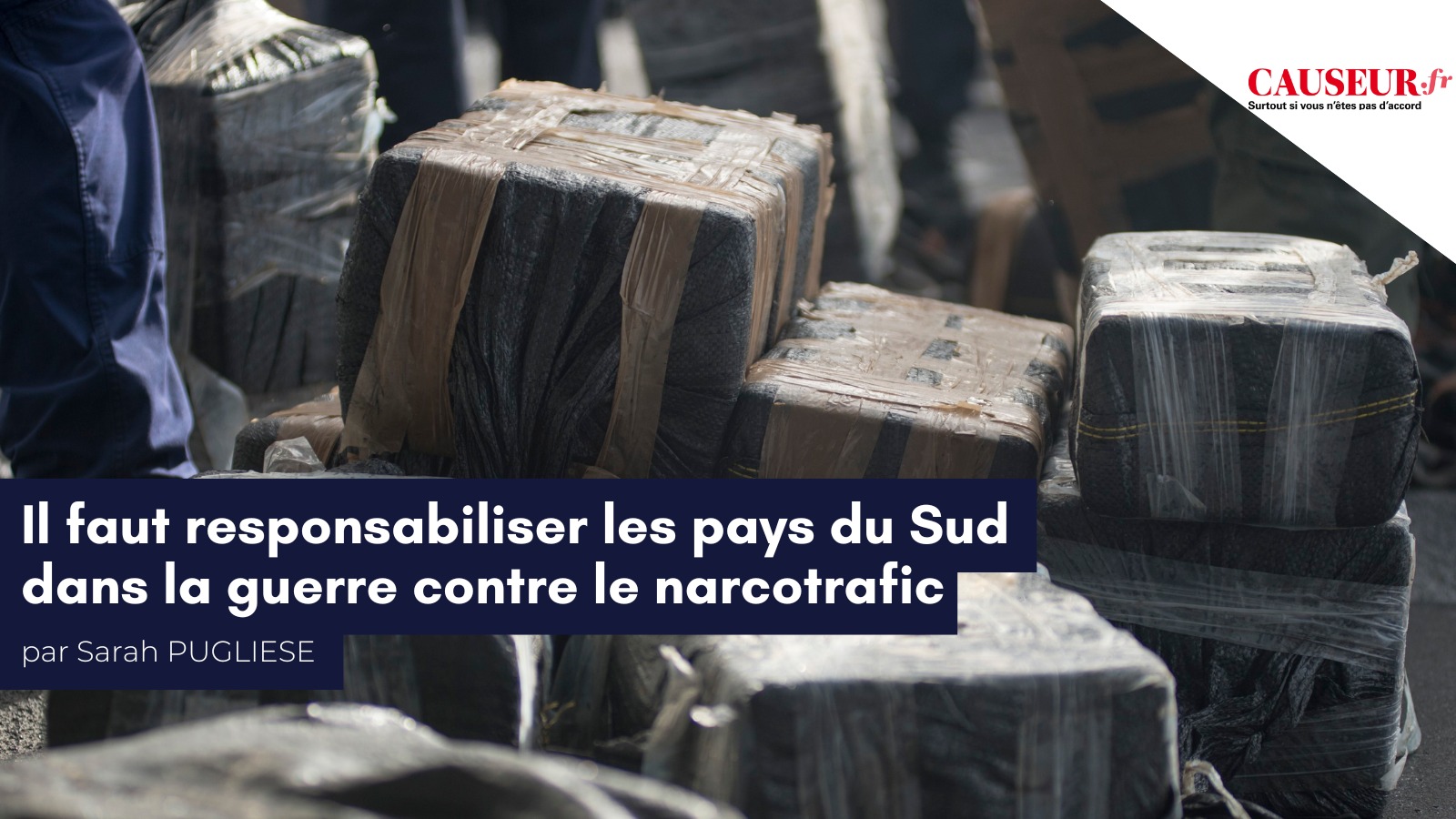 Sarah Pugliese pour Causeur : «&nbsp;Il faut responsabiliser les pays du Sud dans la guerre contre le narcotrafic&nbsp;»