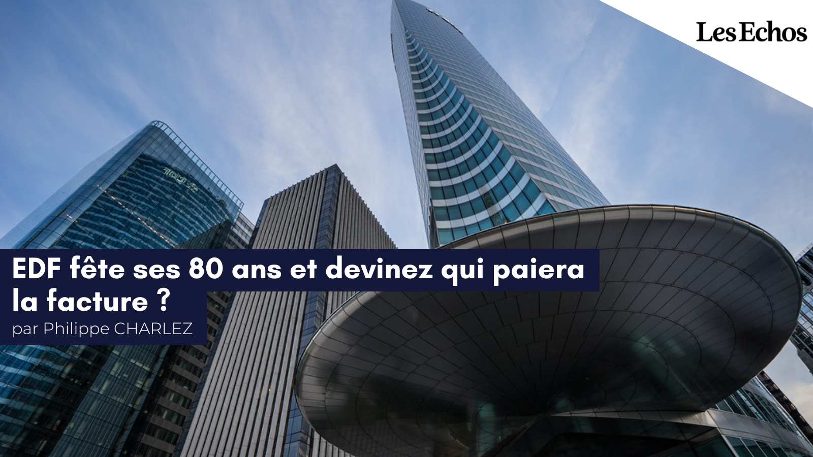 Philippe Charlez pour Les Échos : « EDF fête ses 80 ans. Devinez qui paiera le gâteau ? »