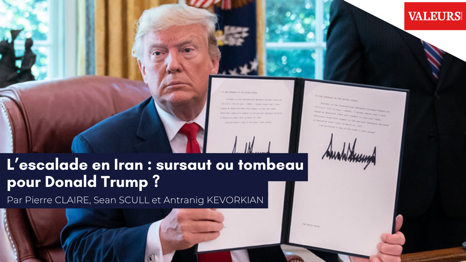 Pierre Clairé, Sean Scull et Antranig Kevorkian pour Valeurs Actuelles : «&nbsp;L’escalade en Iran&nbsp;: sursaut ou tombeau pour Donald Trump&nbsp;?&nbsp;»