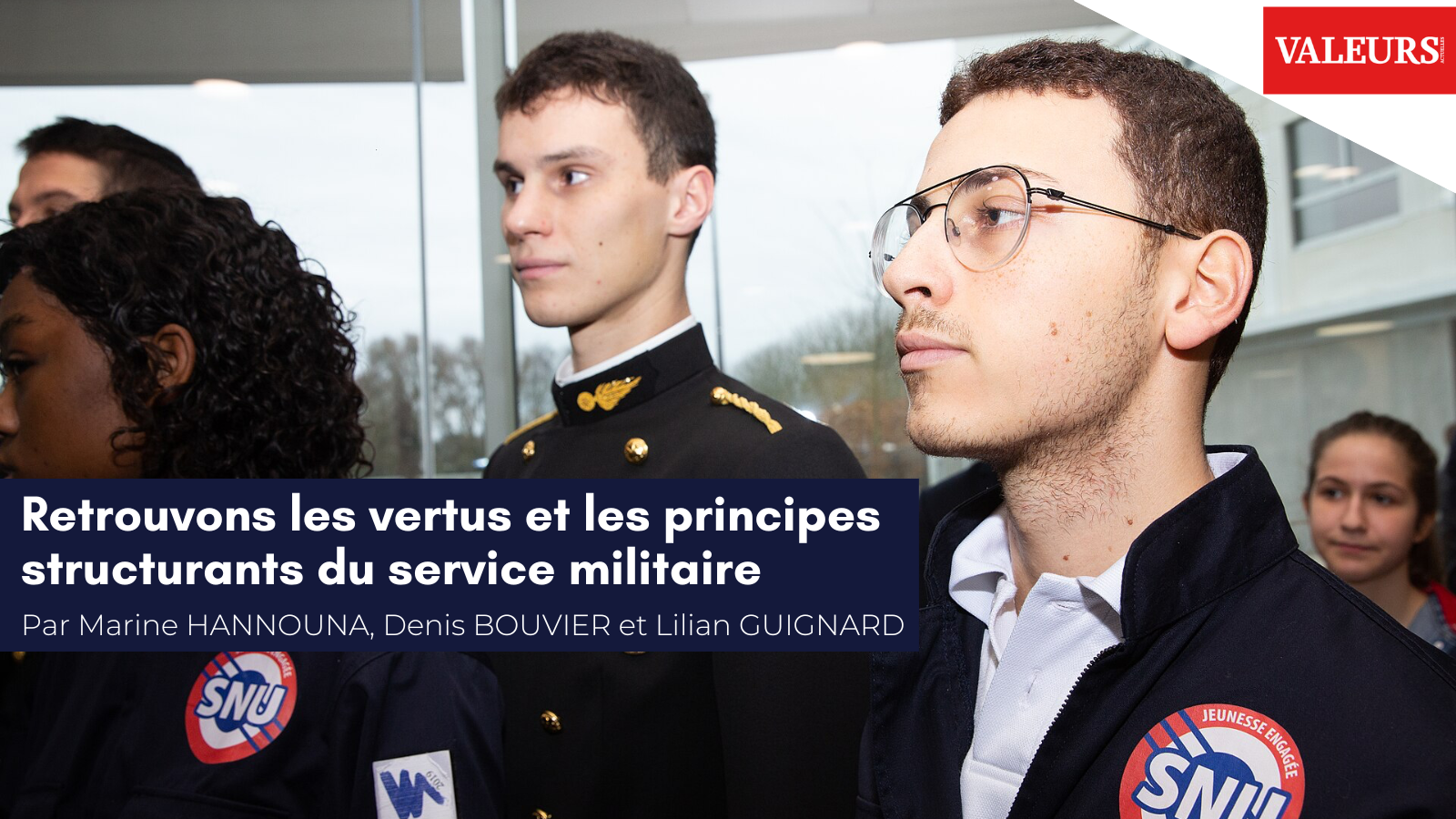 Marine Hannouna, Denis Bouvier et Lilian Guignard pour Valeurs Actuelles : «&nbsp;Retrouvons les vertus et les principes structurants du service militaire&nbsp;»