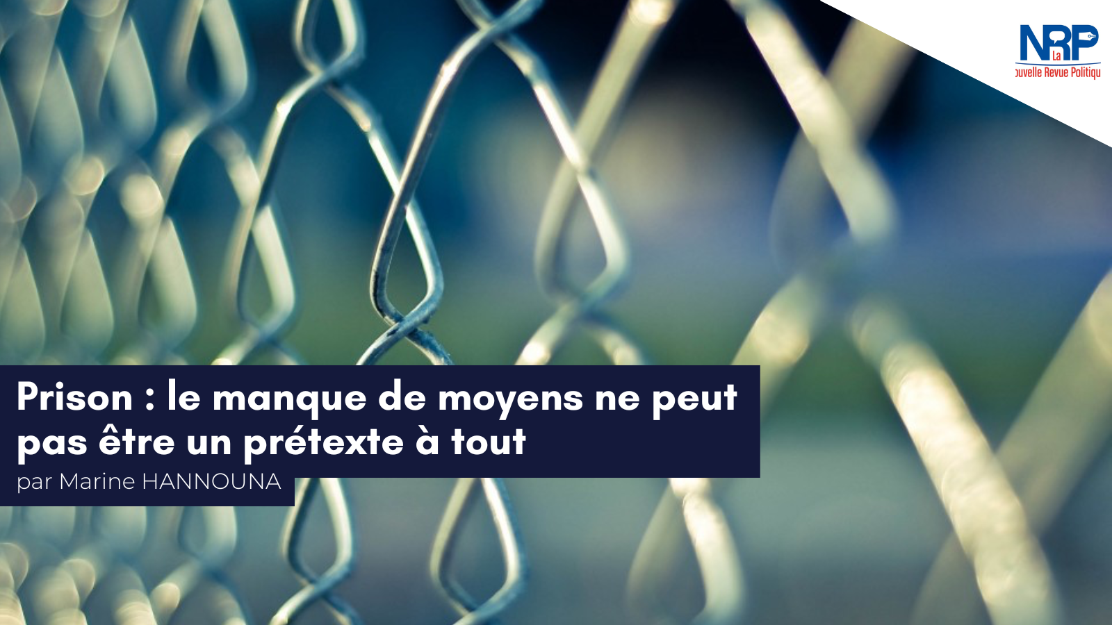 Marine Hannouna pour la NRP : «&nbsp;Prison : le manque de moyens ne peut pas être un prétexte à tout&nbsp;»