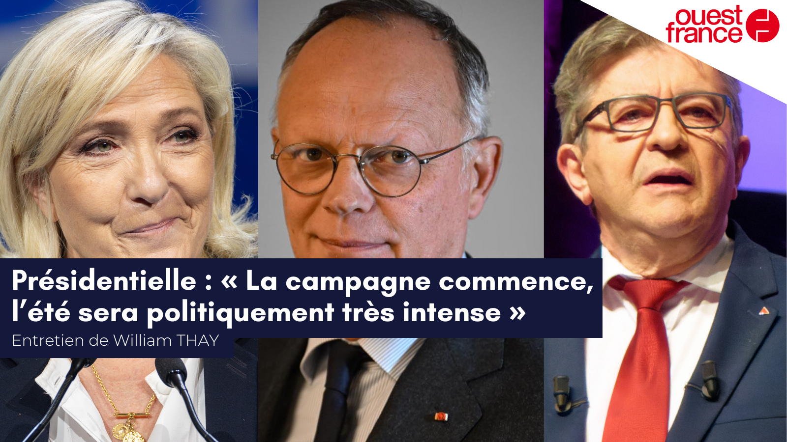 Entretien de William Thay pour Ouest-France : «&nbsp;Présidentielle : « La campagne commence, l’été sera politiquement très intense »&nbsp;»