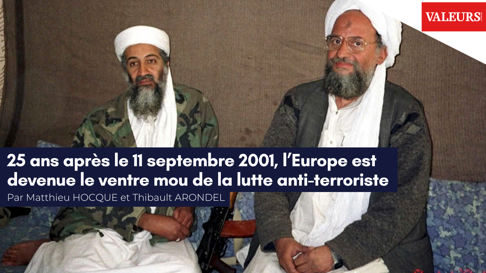 Matthieu Hocque et Thibault Arondel dans Valeurs Actuelles : «&nbsp;25 ans après le 11 septembre 2001, l’Europe est devenue le ventre mou de la lutte anti-terroriste&nbsp;«&nbsp;