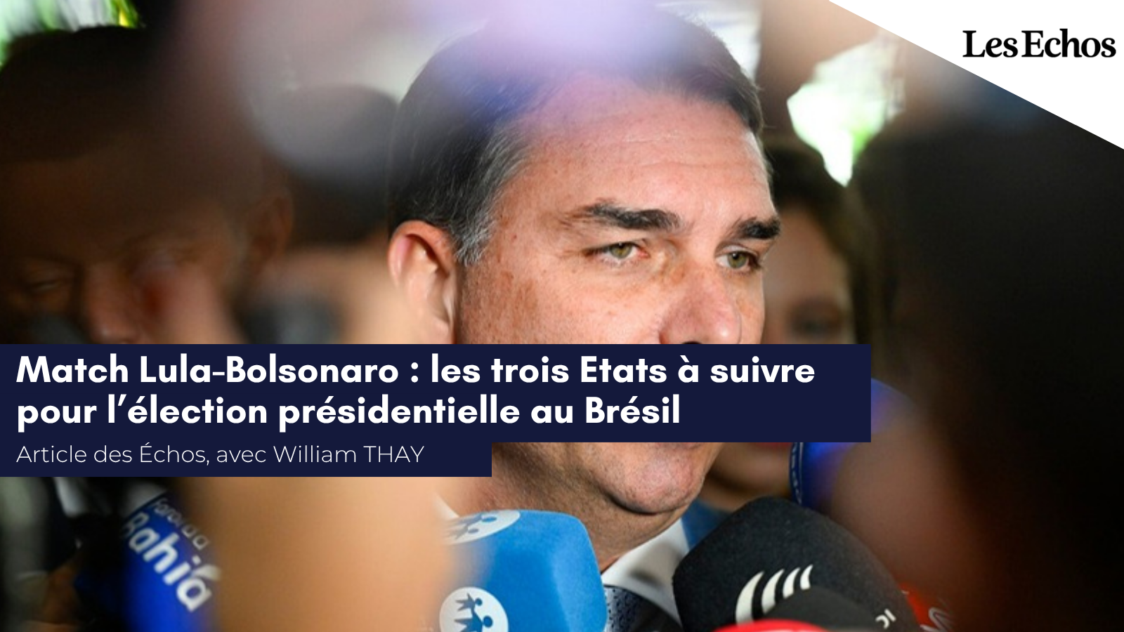 Article du journal Les Échos&nbsp;: «&nbsp;Match Lula-Bolsonaro&nbsp;: les trois Etats à suivre pour l&rsquo;élection présidentielle au Brésil&nbsp;»
